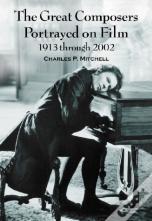 The Great Composers Portrayed On Film, 1913 Through 2002