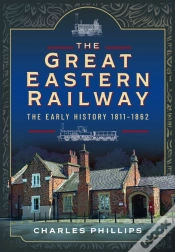 Capa do artigo The Great Eastern Railway, The Early History, 1811â€“1862