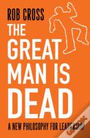 The Great Man Is Dead