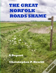 The Great Norfolk Roads Shame A Report