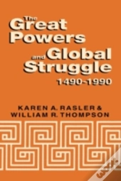 The Great Powers And Global Struggle, 1490-1990