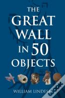 The Great Wall In 50 Objects