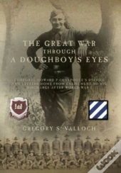 The Great War Through A Doughboy'S Eyes