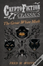 The Great White Moth (Cryptofiction Classics)