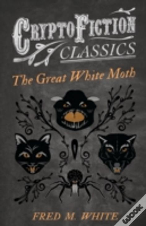 The Great White Moth (Cryptofiction Classics)