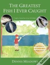 The Greatest Fish I Ever Caught