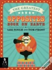 The Greatest Opposites Book On Earth