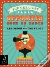 The Greatest Opposites Book On Earth