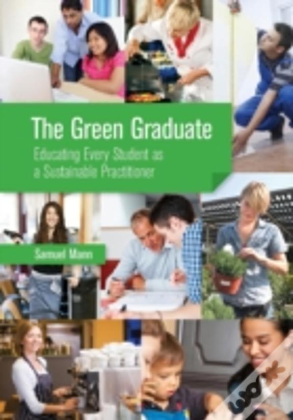 The Green Graduate: Educating Every Student As A Sustainable Practitioner