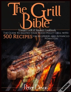Capa do artigo The Grill Bible * Traeger Grill & Smoker Cookbook