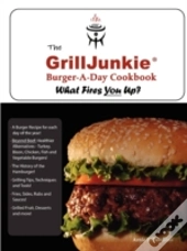 The Grilljunkie Burger-A-Day Cookbook