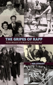 The Gripes Of Rapp - The Auto/Biography Of The Bickersons' Creator, Philip Rapp