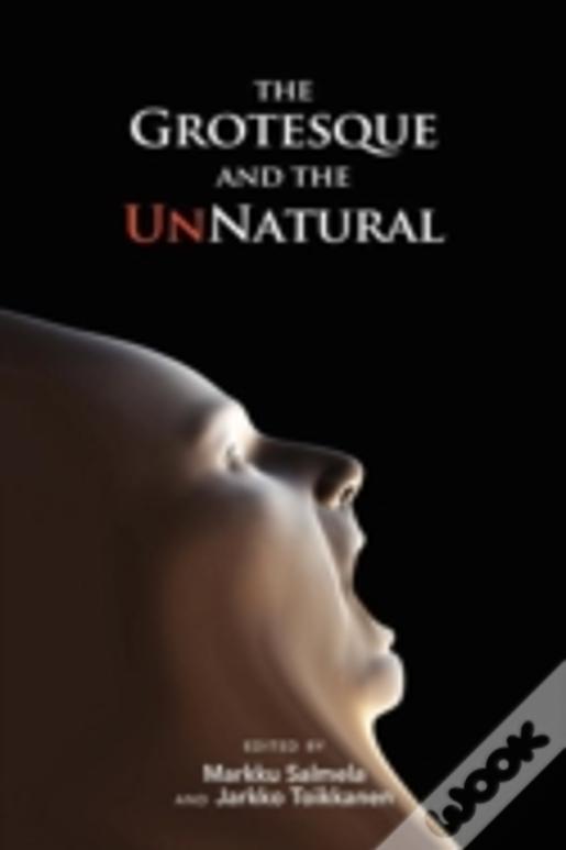 The Grotesque And The Unnatural