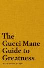 The Gucci Mane Guide To Greatness - Preview