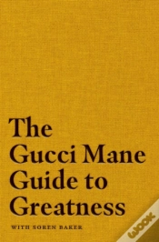 Capa do artigo The Gucci Mane Guide To Greatness