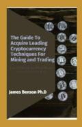 The Guide To Acquire Leading Cryptocurrency Techniques For Mining And Trading