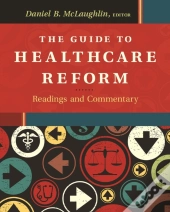 The Guide To Healthcare Reform: Readings And Commentary
