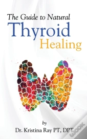 The Guide To Natural Thyroid Healing