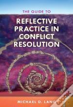 The Guide To Reflective Practice In Conflict Resolution