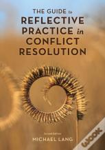 The Guide To Reflective Practice In Conflict Resolution