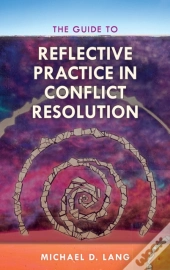 The Guide To Reflective Practice In Conflict Resolution