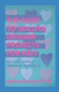 The Guide To Skillful Origami Projects For Kids