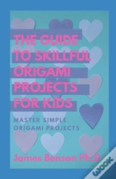 The Guide To Skillful Origami Projects For Kids