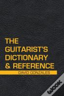 The Guitarist'S Dictionary & Reference