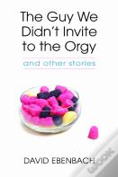 The Guy We Didn'T Invite To The Orgy