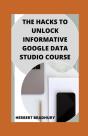 The Hacks To Unlock Informative Google Data Studio Course - Preview