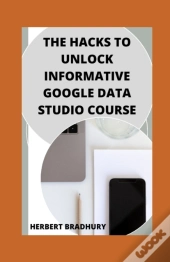 The Hacks To Unlock Informative Google Data Studio Course