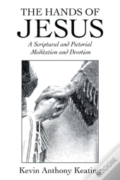The Hands Of Jesus: A Scriptural And Pic