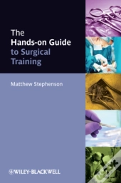 The Hands-On Guide To Surgical Training