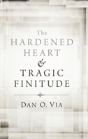 The Hardened Heart And Tragic Finitude - Preview