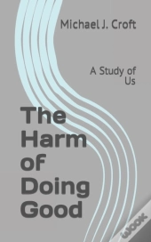 The Harm Of Doing Good