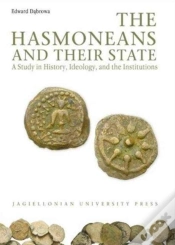 Capa do artigo The Hasmoneans And Their State - A Study In History, Ideology, And The Institutions