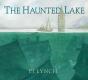The Haunted Lake - Preview