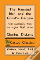 The Haunted Man And The Ghost'S Bargain (Cactus Classics Dyslexic Friendly Font)