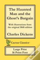 The Haunted Man And The Ghost'S Bargain (Cactus Classics Large Print)
