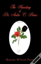The Haunting Of Dr. Andre C. Brass