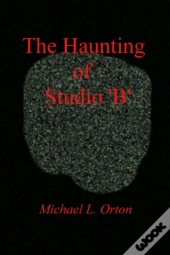 The Haunting Of Studio 'B'