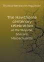The Hawthorne Centenary Celebration At The Wayside, Concord, Massachusetts - Preview