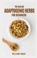 The Healing Adaptogenic Herbs For Beginners