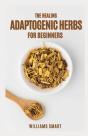 The Healing Adaptogenic Herbs For Beginners - Preview