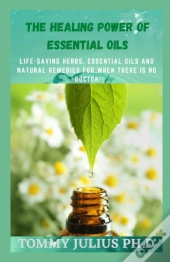 The Healing Power Of Essential Oils