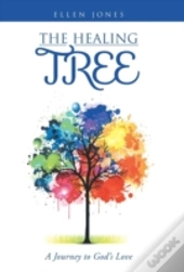 The Healing Tree: A Journey To God'S Lov
