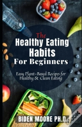 The Healthy Eating Habits For Beginners