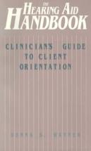 The Hearing Aid Handbook (Clinician'S Guide To Client Orientation)