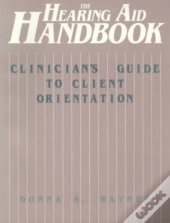 The Hearing Aid Handbook (Clinician'S Guide To Client Orientation)