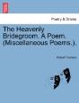 The Heavenly Bridegroom. A Poem.  Miscel - Preview